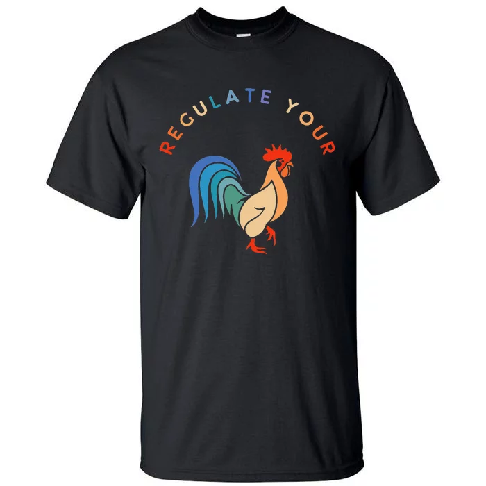 Regulate Your Cock Bird Roaster Funny Womens Rights Tall T-Shirt