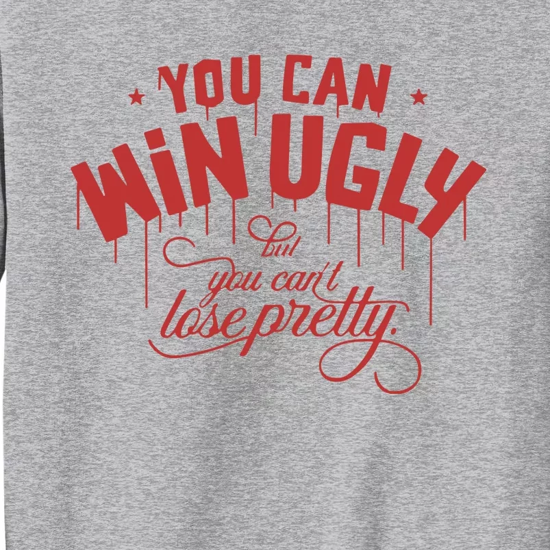 Rotowear You Can Win Ugly But You CanT Lose Pretty Tall Sweatshirt