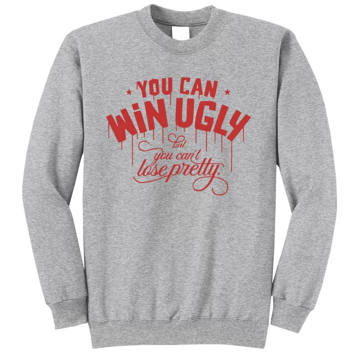 Rotowear You Can Win Ugly But You CanT Lose Pretty Tall Sweatshirt