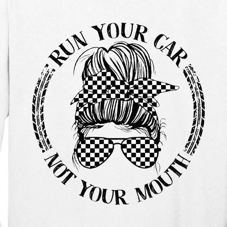 Run Your Car Not Your Mouth Street Outlaws Racing Tall Long Sleeve T-Shirt