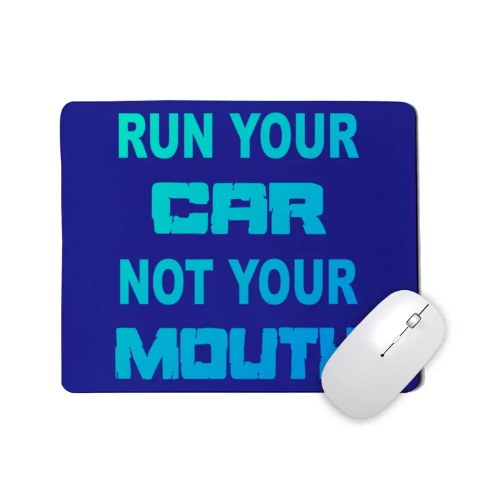 Run Your Car Not Your Mouth Gift Street Outlaws Racing Mousepad