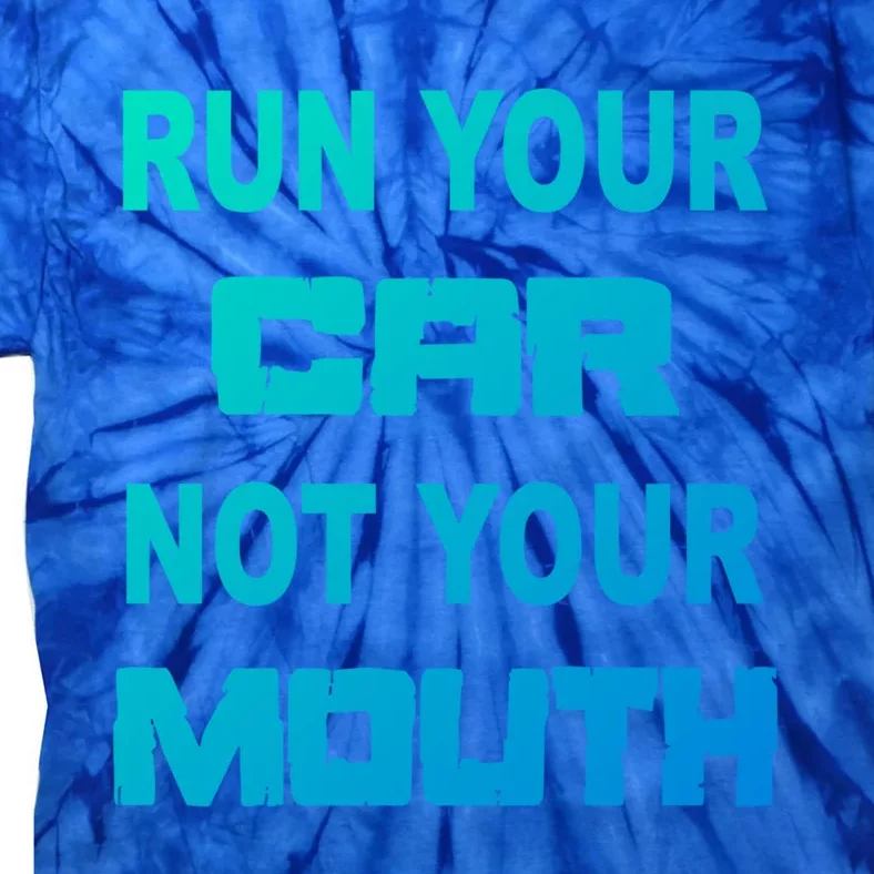 Run Your Car Not Your Mouth Gift Street Outlaws Racing Tie-Dye T-Shirt