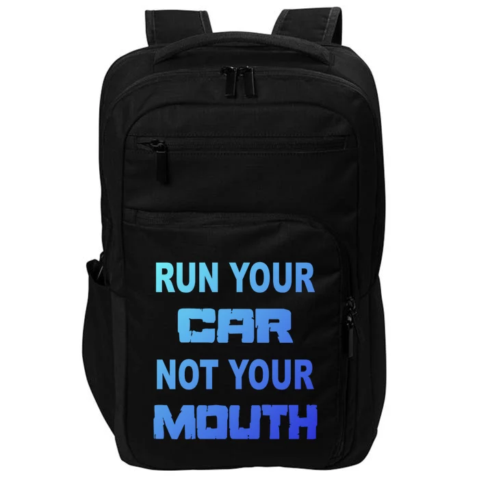 Run Your Car Not Your Mouth Gift Street Outlaws Racing Impact Tech Backpack