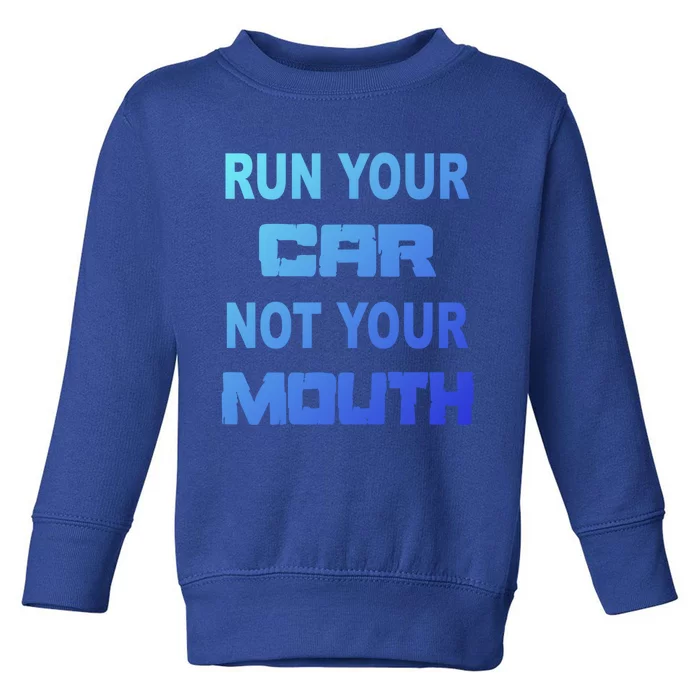 Run Your Car Not Your Mouth Gift Street Outlaws Racing Toddler Sweatshirt