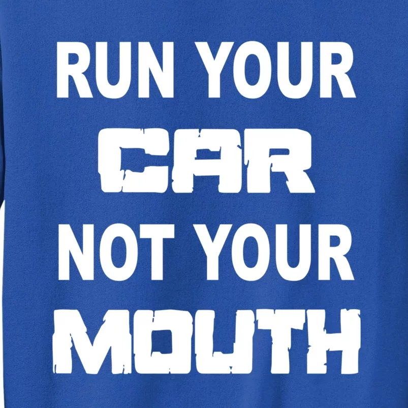 Run Your Car Not Your Mouth Gift Street Outlaws Racing Tall Sweatshirt