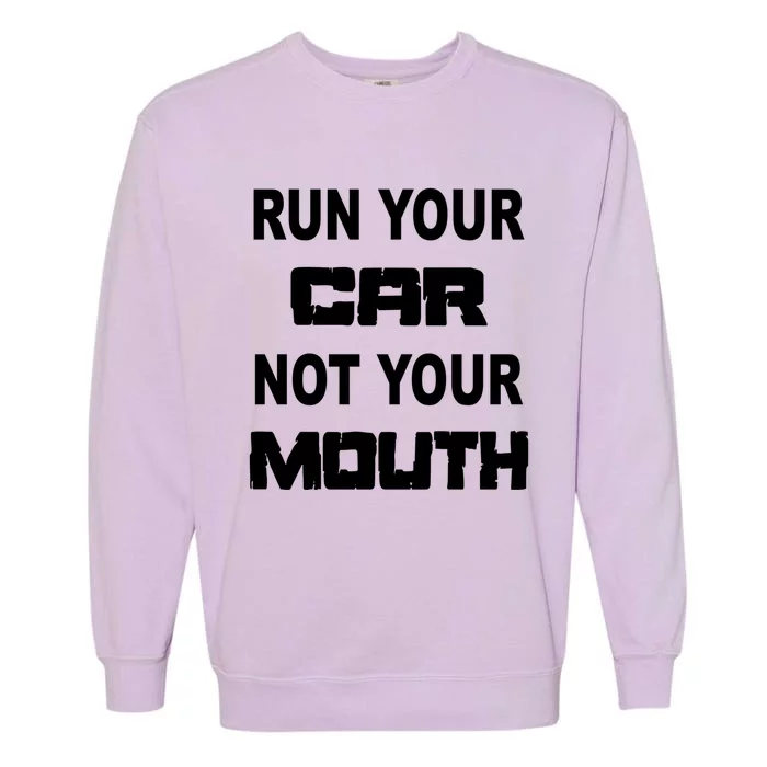 Run Your Car Not Your Mouth Gift Street Outlaws Racing Garment-Dyed Sweatshirt