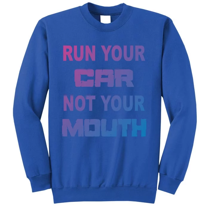 Run Your Car Not Your Mouth Gift Street Outlaws Racing Tall Sweatshirt