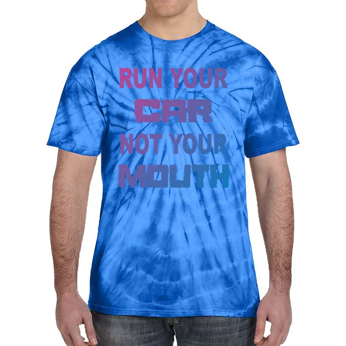 Run Your Car Not Your Mouth Gift Street Outlaws Racing Tie-Dye T-Shirt