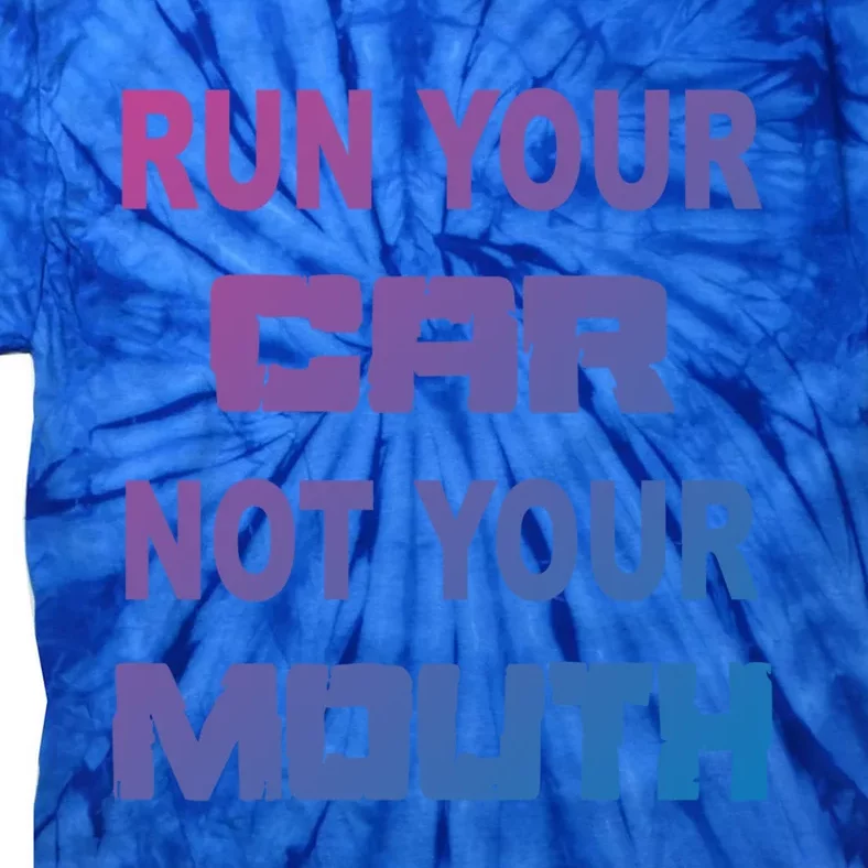 Run Your Car Not Your Mouth Gift Street Outlaws Racing Tie-Dye T-Shirt