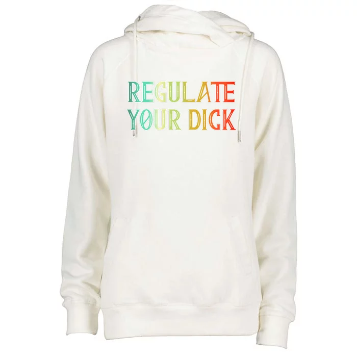 Regulate Your Dick Women's Rights Pro Choice Pro Roe 1973 Womens Funnel Neck Pullover Hood