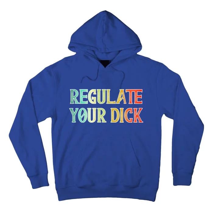 Regulate Your Dick Women's Rights Pro Choice Pro Roe 1973 Tall Hoodie