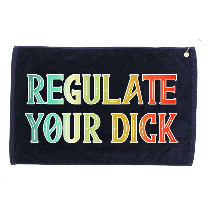 Regulate Your Dick Women's Rights Pro Choice Pro Roe 1973 Grommeted Golf Towel