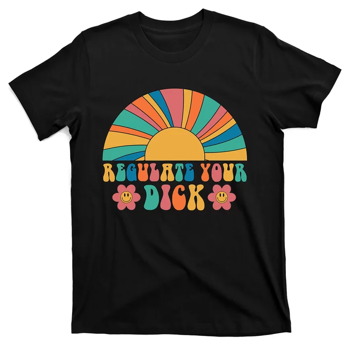 Regulate Your Dick Pro Choice Feminist 's Rights T-Shirt