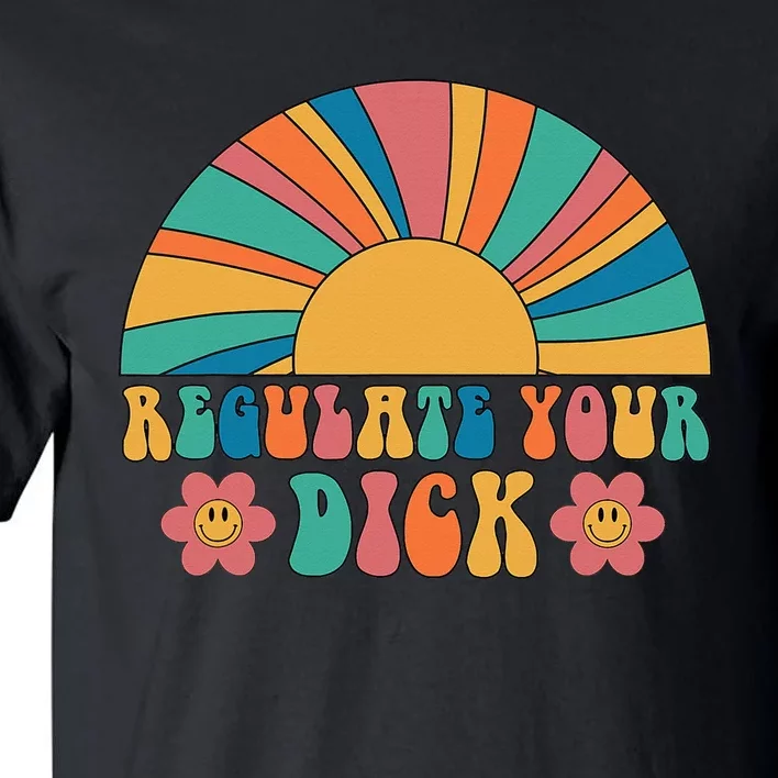 Regulate Your Dick Pro Choice Feminist 's Rights Tall T-Shirt