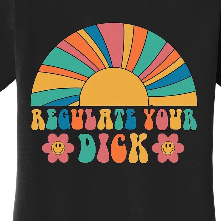 Regulate Your Dick Pro Choice Feminist 's Rights Women's T-Shirt