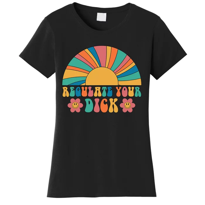 Regulate Your Dick Pro Choice Feminist 's Rights Women's T-Shirt