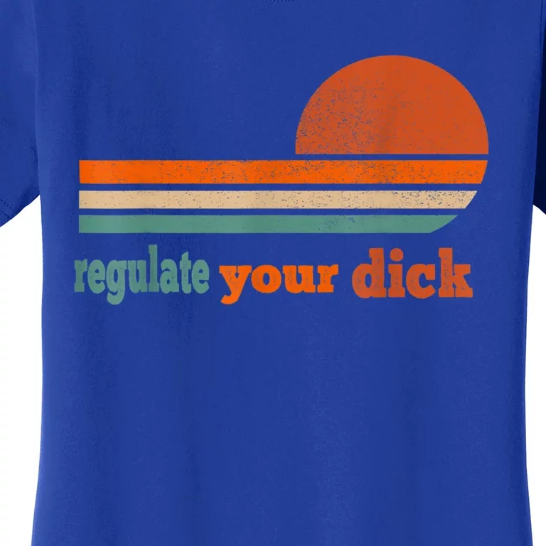 Regulate Your Dick Feminist Women's Rights Women's T-Shirt