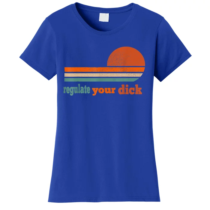 Regulate Your Dick Feminist Women's Rights Women's T-Shirt