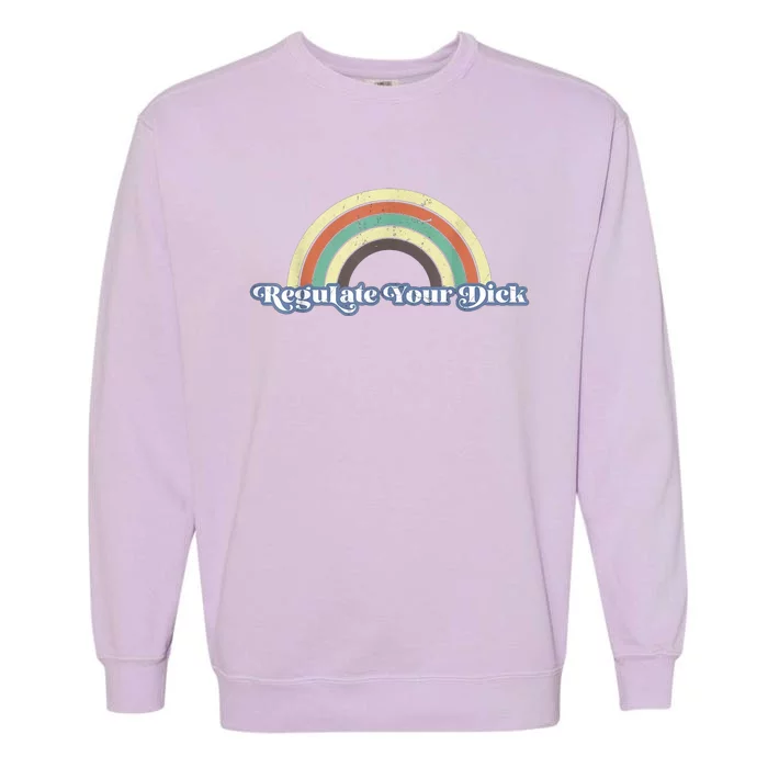 Regulate Your Dick Pro Choice Pro Roe Reproductive Rights Rainbow Retro Garment-Dyed Sweatshirt