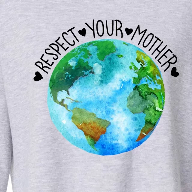 Respect Your Earth Mother Save The Planet Love Earth Day Great Gift Cropped Pullover Crew