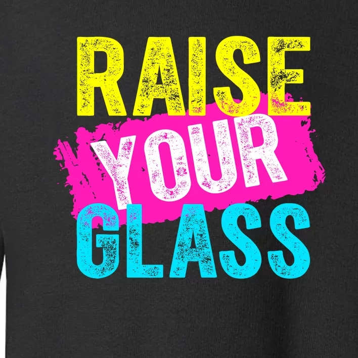 Raise Your Glass Toddler Sweatshirt