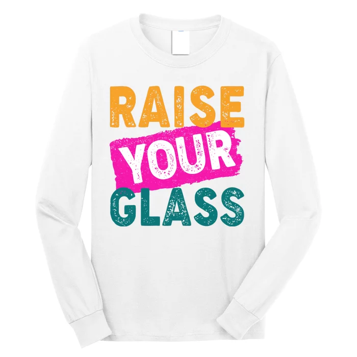 Raise Your Glass Long Sleeve Shirt