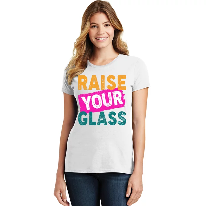 Raise Your Glass Women's T-Shirt