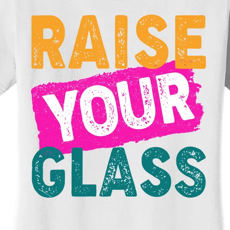 Raise Your Glass Women's T-Shirt