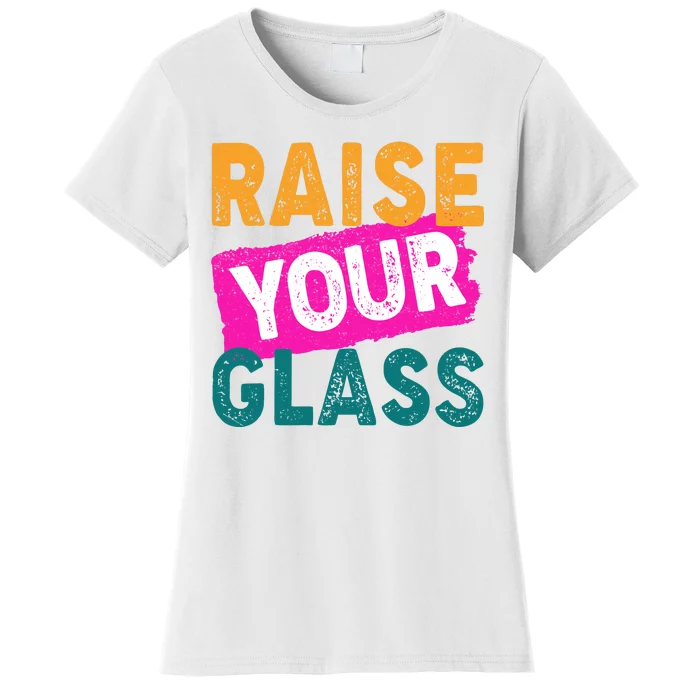 Raise Your Glass Women's T-Shirt