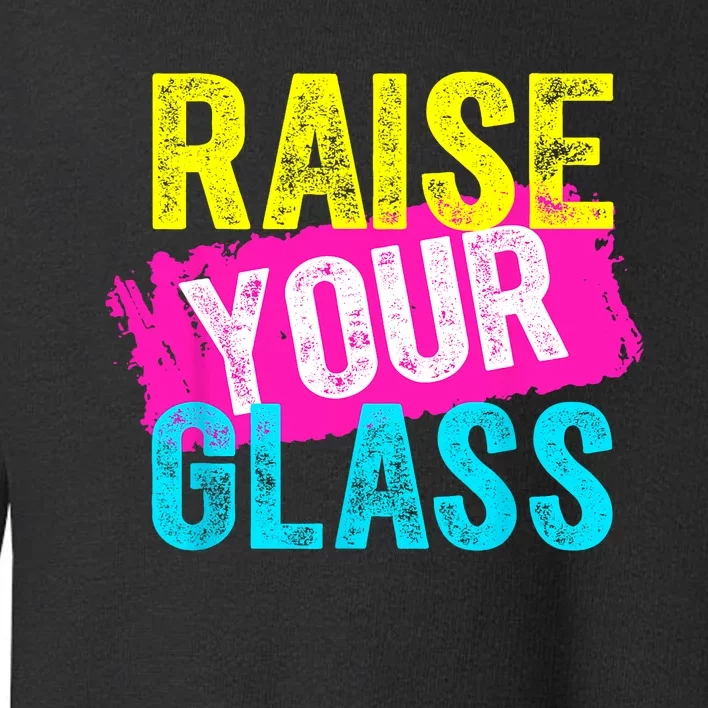 Raise Your Glass Toddler Sweatshirt