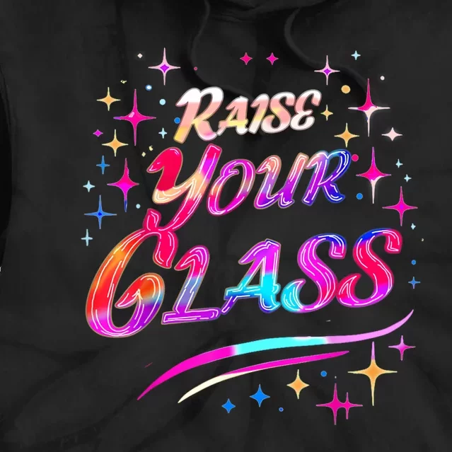 Raise Your Glass Party Cheers Tie Dye Hoodie