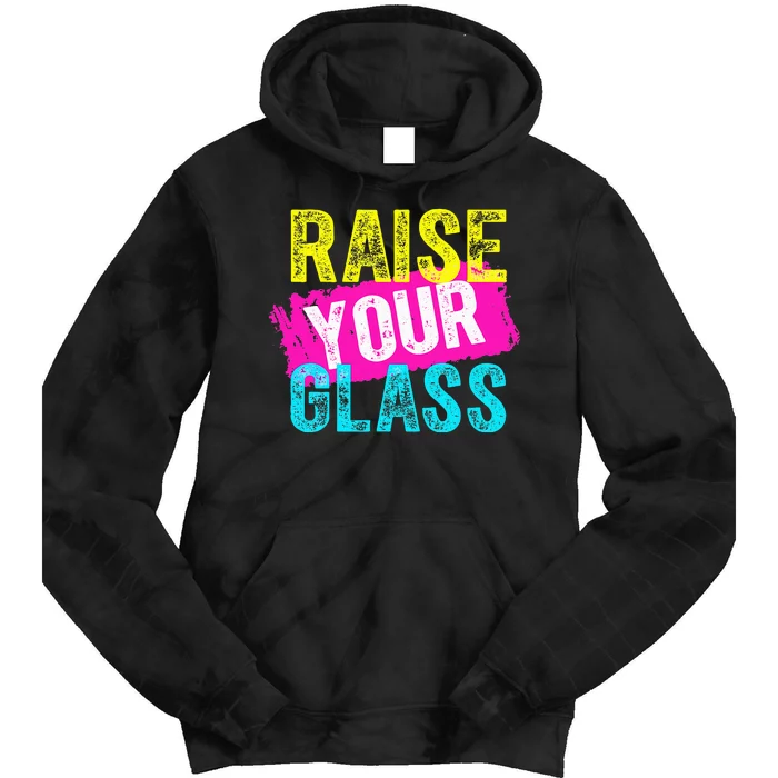 Raise Your Glass funny saying Tie Dye Hoodie