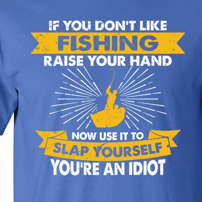 Raise Your Hand Slap Yourself Hobby Funny Fishing Great Gift Tall T-Shirt