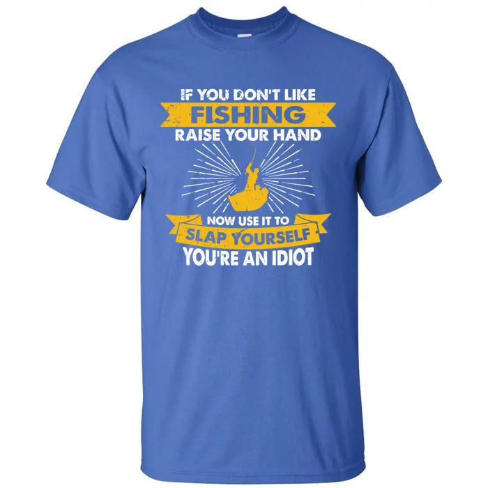 Raise Your Hand Slap Yourself Hobby Funny Fishing Great Gift Tall T-Shirt