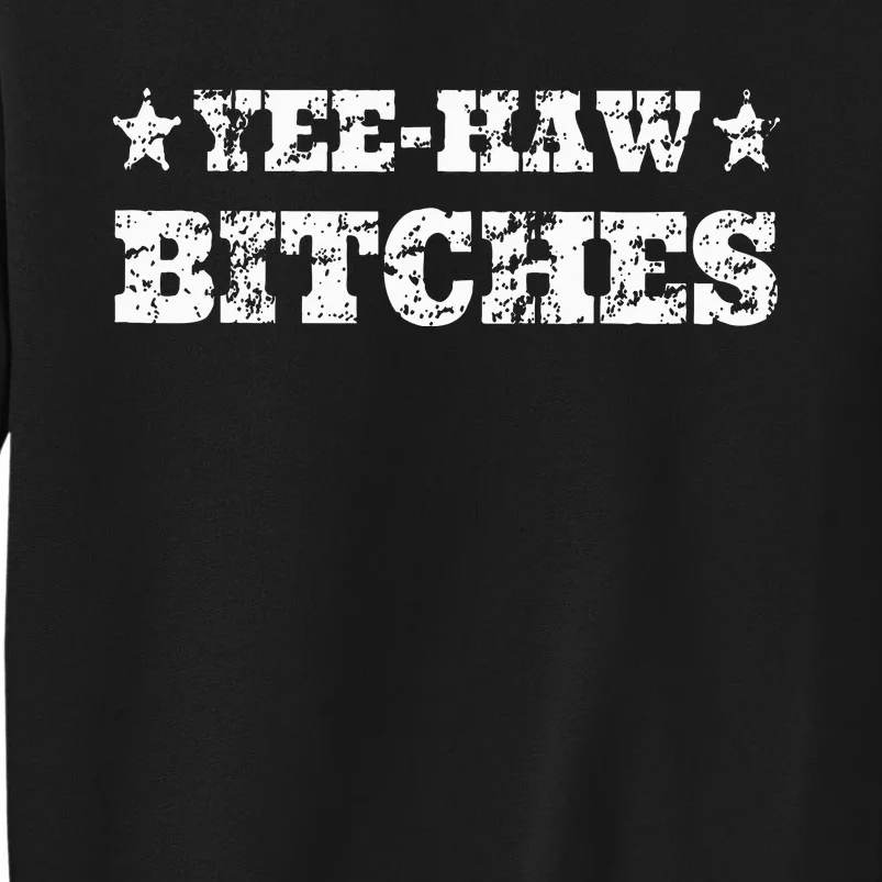 Retro Yee Haw Bitches Funny Yeehaw Western Country Cowgirl Tall Sweatshirt