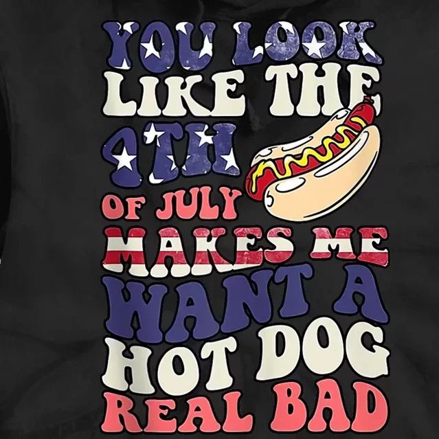 Retro You Look Like The 4th Of July Makes Me Want A Hot Dog Tie Dye Hoodie