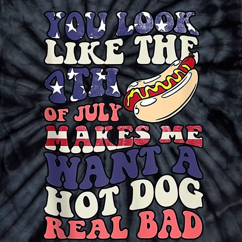 Retro You Look Like The 4th Of July Makes Me Want A Hot Dog Tie-Dye T ...