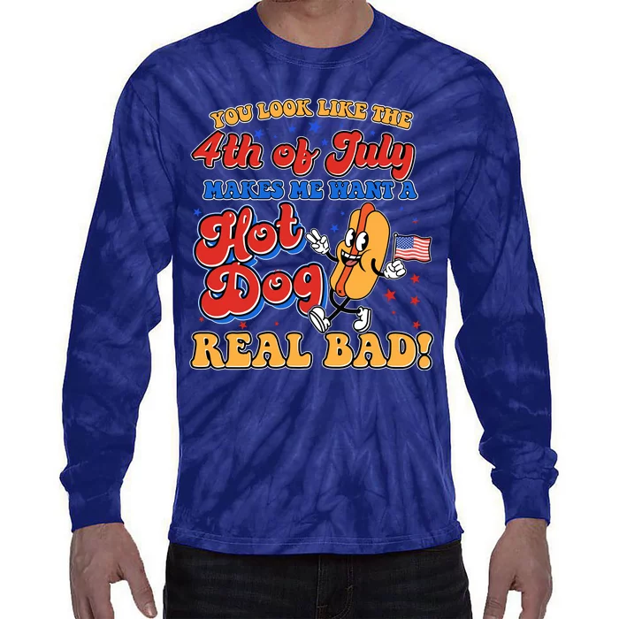 Retro You Look Like The 4th Of July Makes Me Want A Hot Dog Real Bad Tie-Dye Long Sleeve Shirt