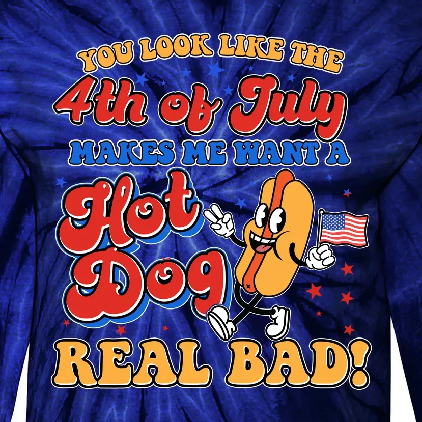 Retro You Look Like The 4th Of July Makes Me Want A Hot Dog Real Bad Tie-Dye Long Sleeve Shirt