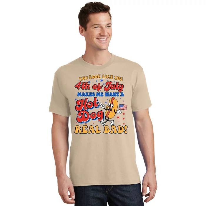 Retro You Look Like The 4th Of July Makes Me Want A Hot Dog Real Bad T-Shirt