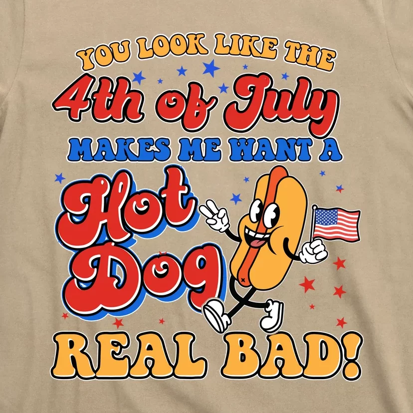 Retro You Look Like The 4th Of July Makes Me Want A Hot Dog Real Bad T-Shirt