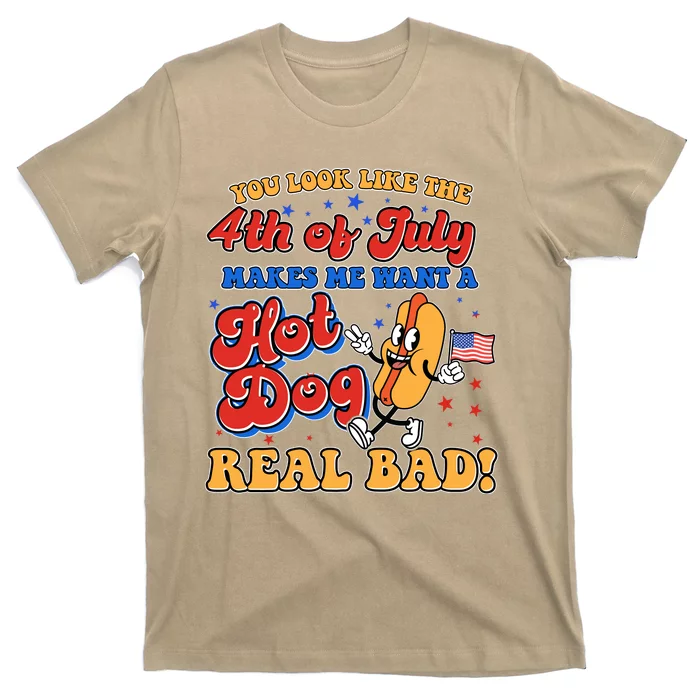 Retro You Look Like The 4th Of July Makes Me Want A Hot Dog Real Bad T-Shirt