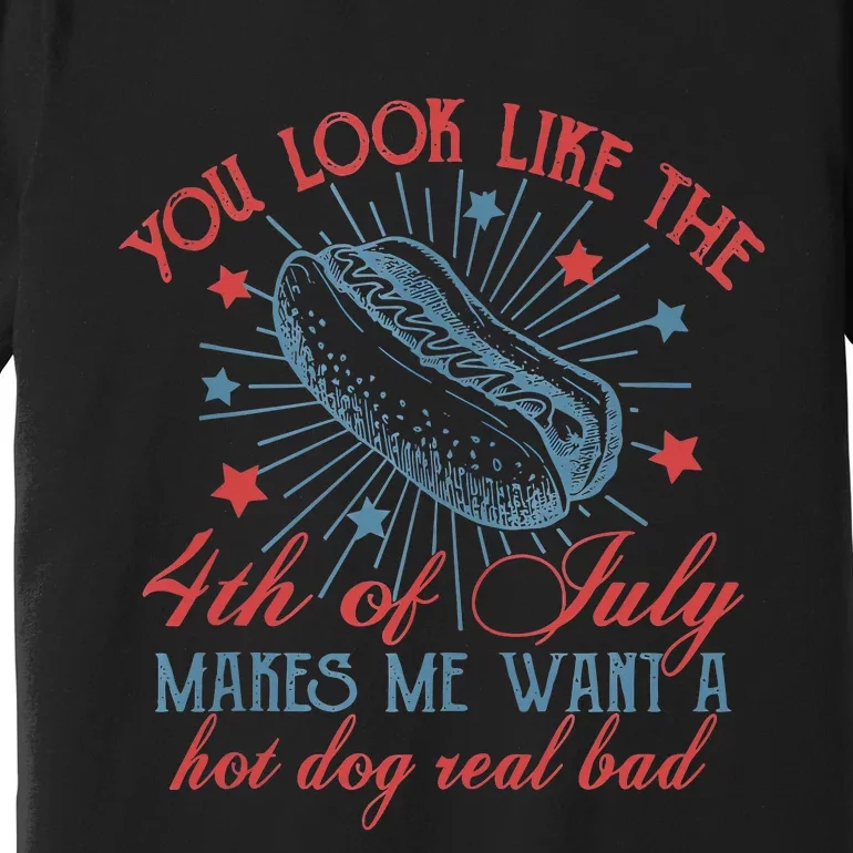 Retro You Look Like The 4th Of July Makes Me Want A Hot Dog Premium T-Shirt