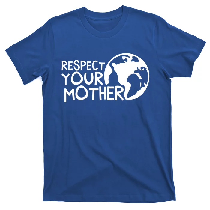 Respect Your Mother Earth Nature Environtal Protection Gift T-Shirt