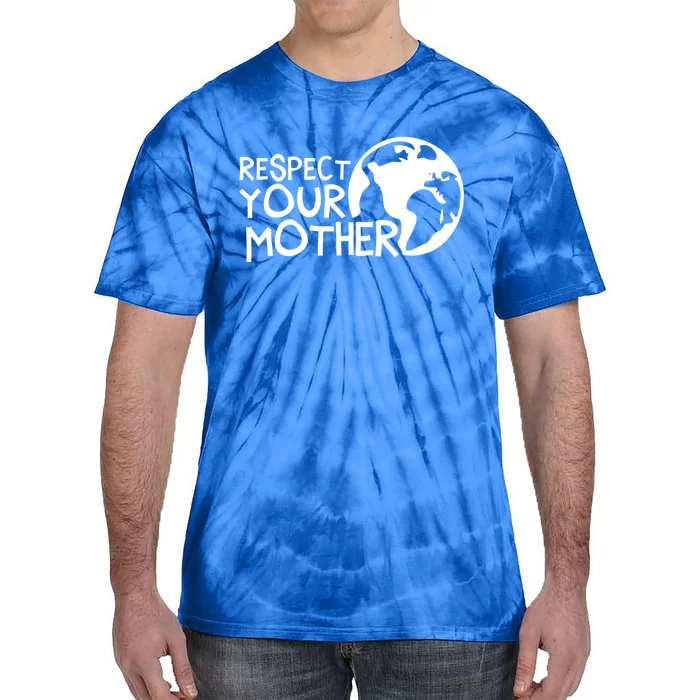 Respect Your Mother Earth Nature Environtal Protection Gift Tie-Dye T-Shirt