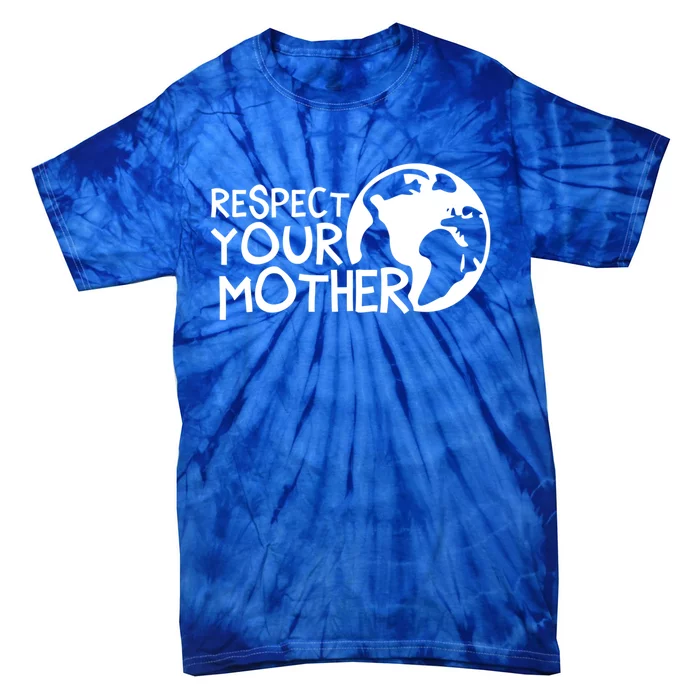 Respect Your Mother Earth Nature Environtal Protection Gift Tie-Dye T-Shirt