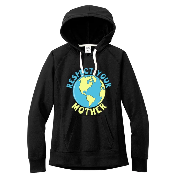 Respect Your Mother Earth Mother Earth Day Great Gift Women's Fleece Hoodie