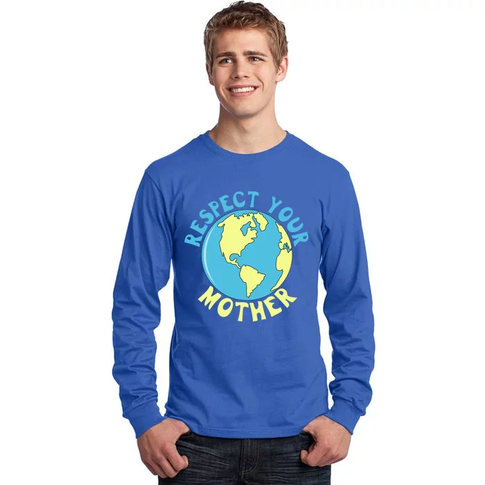 Respect Your Mother Earth Mother Earth Day Great Gift Tall Long Sleeve T-Shirt