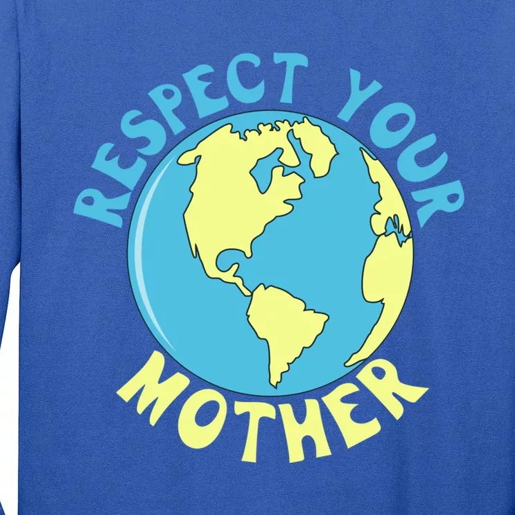 Respect Your Mother Earth Mother Earth Day Great Gift Tall Long Sleeve T-Shirt