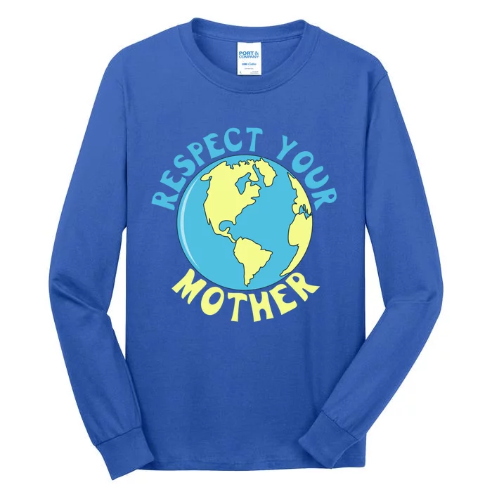 Respect Your Mother Earth Mother Earth Day Great Gift Tall Long Sleeve T-Shirt